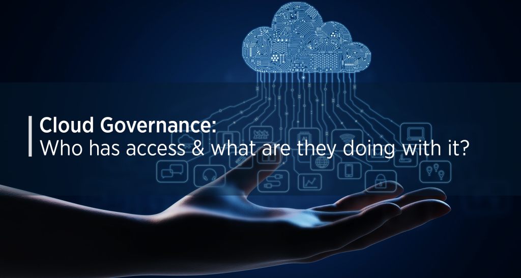 Cloud Governance: Who has access & what are they doing with it?