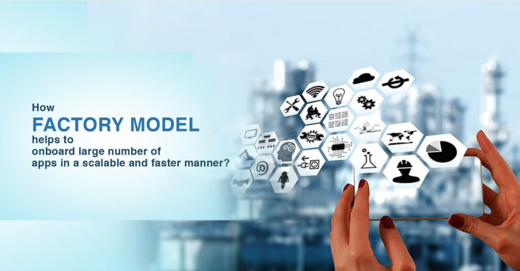 How factory model helps to onboard large number of apps in a scalable and faster manner?